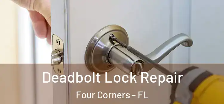 Deadbolt Lock Repair Four Corners - FL