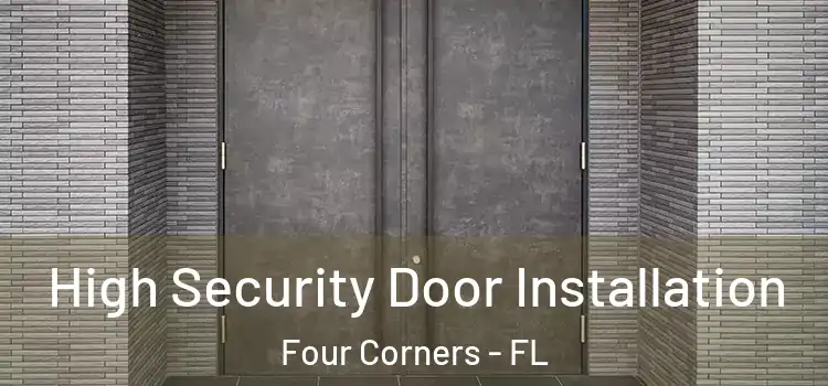  High Security Door Installation Four Corners - FL